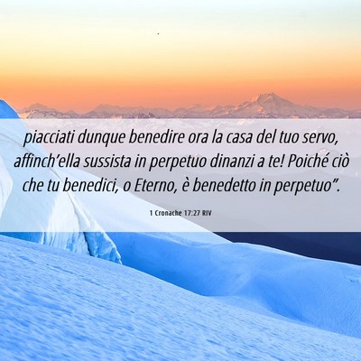 Picture 06 - 1 Cronache 17:27 RIV - piacciati dunque benedire ora la casa del tuo - Bible Verse Picture