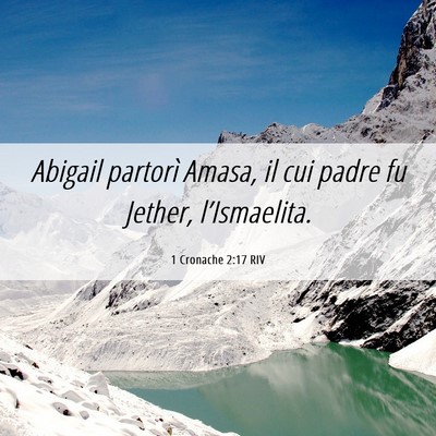 Picture 06 - 1 Cronache 2:17 RIV - Abigail partorì Amasa, il cui padre fu Jether, - Bible Verse Picture