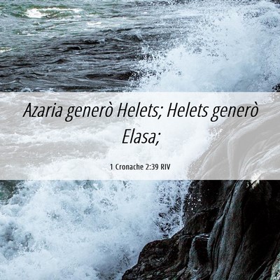 Picture 06 - 1 Cronache 2:39 RIV - Azaria generò Helets; Helets generò - Bible Verse Picture