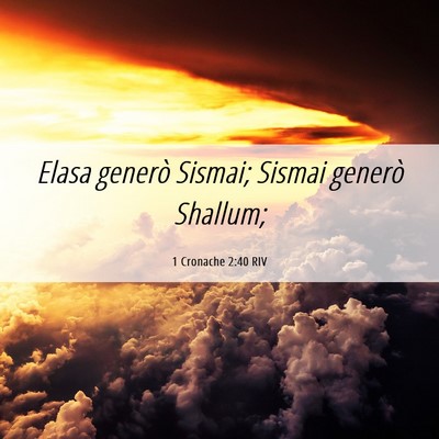 Picture 06 - 1 Cronache 2:40 RIV - Elasa generò Sismai; Sismai generò - Bible Verse Picture