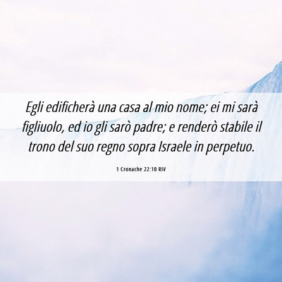 Picture 06 - 1 Cronache 22:10 RIV - Egli edificherà una casa al mio nome; ei mi - Bible Verse Picture