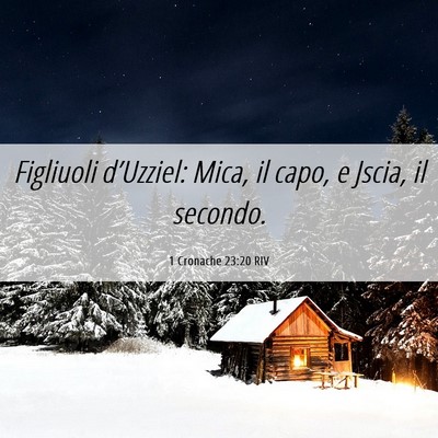Picture 06 - 1 Cronache 23:20 RIV - Figliuoli d’Uzziel: Mica, il capo, e Jscia, il - Bible Verse Picture