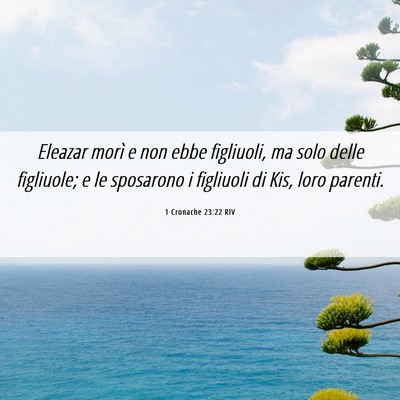 Picture 06 - 1 Cronache 23:22 RIV - Eleazar morì e non ebbe figliuoli, ma solo delle - Bible Verse Picture