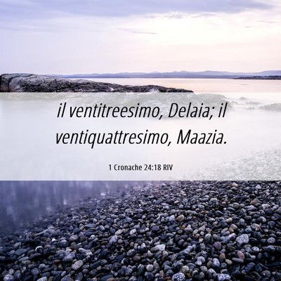 Picture 06 - 1 Cronache 24:18 RIV - il ventitreesimo, Delaia; il ventiquattresimo, - Bible Verse Picture
