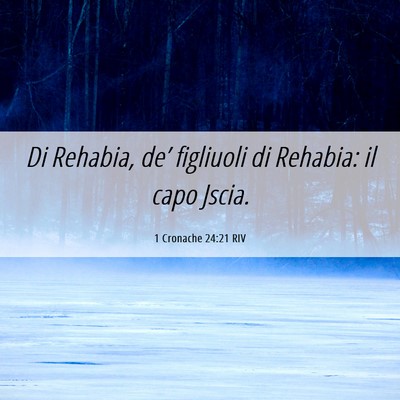 Picture 06 - 1 Cronache 24:21 RIV - Di Rehabia, de’ figliuoli di Rehabia: il capo - Bible Verse Picture