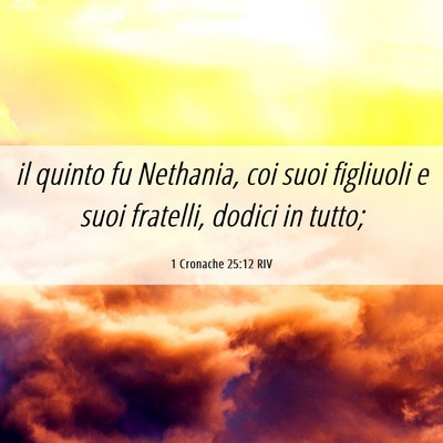 Picture 06 - 1 Cronache 25:12 RIV - il quinto fu Nethania, coi suoi figliuoli e suoi - Bible Verse Picture