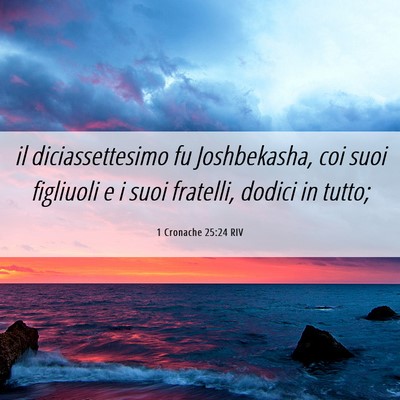 Picture 06 - 1 Cronache 25:24 RIV - il diciassettesimo fu Joshbekasha, coi suoi - Bible Verse Picture