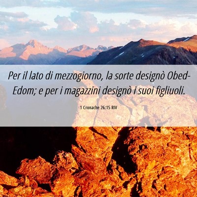 Picture 06 - 1 Cronache 26:15 RIV - Per il lato di mezzogiorno, la sorte designò - Bible Verse Picture