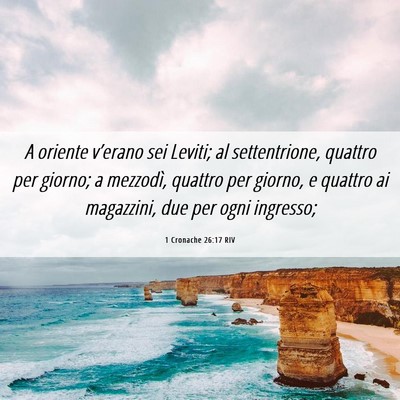 Picture 06 - 1 Cronache 26:17 RIV - A oriente v’erano sei Leviti; al settentrione, - Bible Verse Picture