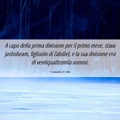 Picture 06 - 1 Cronache 27:2 RIV - A capo della prima divisione per il primo mese, - Bible Verse Picture