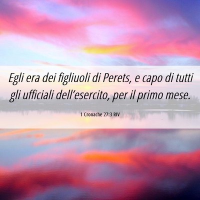 Picture 06 - 1 Cronache 27:3 RIV - Egli era dei figliuoli di Perets, e capo di tutti - Bible Verse Picture