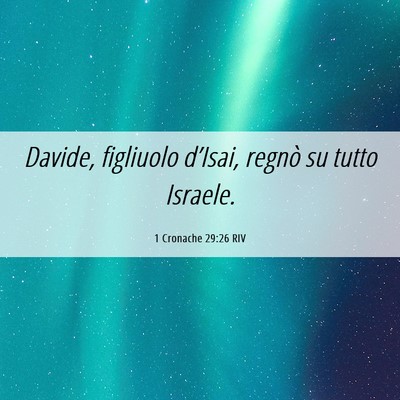 Picture 06 - 1 Cronache 29:26 RIV - Davide, figliuolo d’Isai, regnò su tutto - Bible Verse Picture