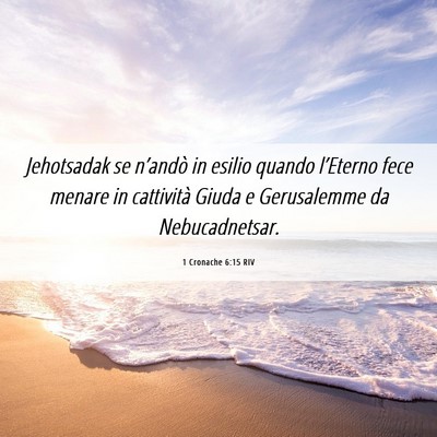 Picture 06 - 1 Cronache 6:15 RIV - Jehotsadak se n’andò in esilio quando - Bible Verse Picture