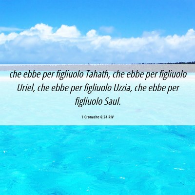Picture 06 - 1 Cronache 6:24 RIV - che ebbe per figliuolo Tahath, che ebbe per - Bible Verse Picture