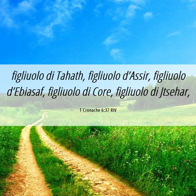 Picture 06 - 1 Cronache 6:37 RIV - figliuolo di Tahath, figliuolo d’Assir, - Bible Verse Picture