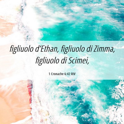 Picture 06 - 1 Cronache 6:42 RIV - figliuolo d’Ethan, figliuolo di Zimma, - Bible Verse Picture