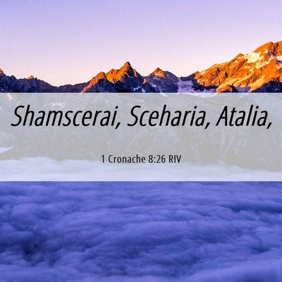 Picture 06 - 1 Cronache 8:26 RIV - Shamscerai, Sceharia, - Bible Verse Picture