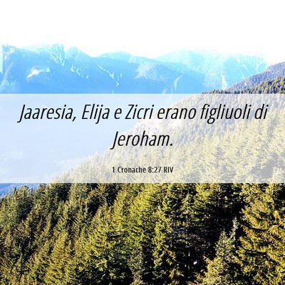 Picture 06 - 1 Cronache 8:27 RIV - Jaaresia, Elija e Zicri erano figliuoli di - Bible Verse Picture