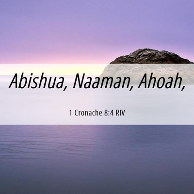 Picture 06 - 1 Cronache 8:4 RIV - Abishua, Naaman, - Bible Verse Picture