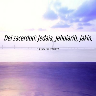 Picture 06 - 1 Cronache 9:10 RIV - Dei sacerdoti: Jedaia, Jehoiarib, - Bible Verse Picture