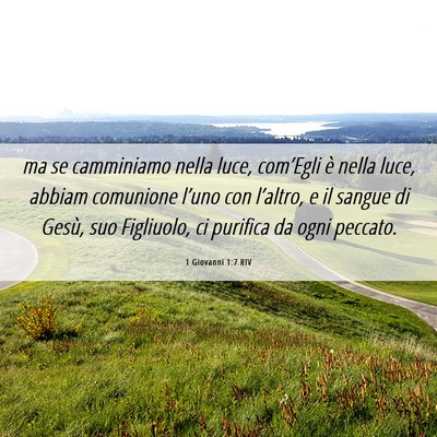 Picture 06 - 1 Giovanni 1:7 RIV - ma se camminiamo nella luce, com’Egli è nella - Bible Verse Picture
