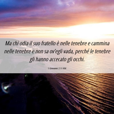 Picture 06 - 1 Giovanni 2:11 RIV - Ma chi odia il suo fratello è nelle tenebre e - Bible Verse Picture