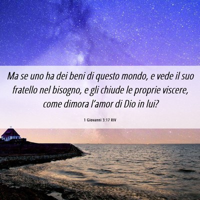 Picture 06 - 1 Giovanni 3:17 RIV - Ma se uno ha dei beni di questo mondo, e vede il - Bible Verse Picture