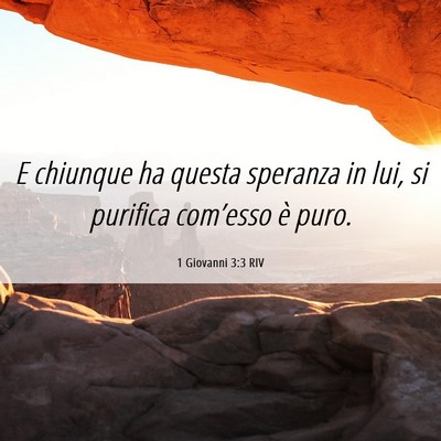 Picture 06 - 1 Giovanni 3:3 RIV - E chiunque ha questa speranza in lui, si purifica - Bible Verse Picture