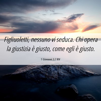 Picture 06 - 1 Giovanni 3:7 RIV - Figliuoletti, nessuno vi seduca. Chi opera la - Bible Verse Picture