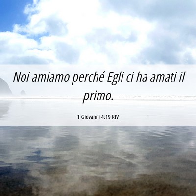 Picture 06 - 1 Giovanni 4:19 RIV - Noi amiamo perché Egli ci ha amati il - Bible Verse Picture
