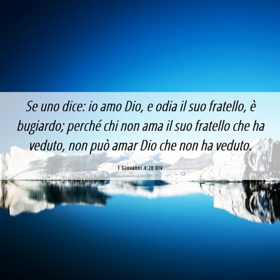 Picture 06 - 1 Giovanni 4:20 RIV - Se uno dice: io amo Dio, e odia il suo fratello, - Bible Verse Picture
