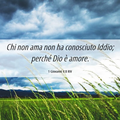 Picture 06 - 1 Giovanni 4:8 RIV - Chi non ama non ha conosciuto Iddio; perché Dio - Bible Verse Picture