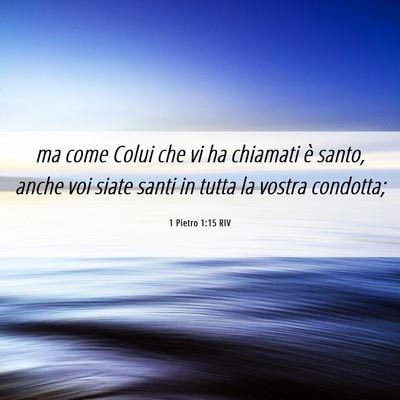 Picture 06 - 1 Pietro 1:15 RIV - ma come Colui che vi ha chiamati è santo, anche - Bible Verse Picture