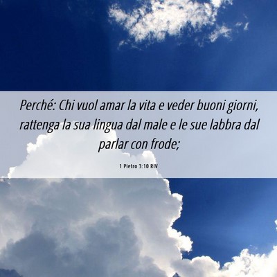 Picture 06 - 1 Pietro 3:10 RIV - Perché: Chi vuol amar la vita e veder buoni - Bible Verse Picture