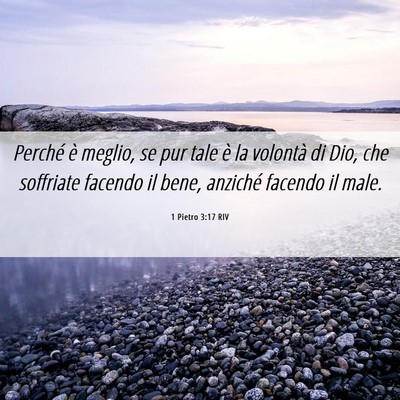 Picture 06 - 1 Pietro 3:17 RIV - Perché è meglio, se pur tale è la volontà di - Bible Verse Picture