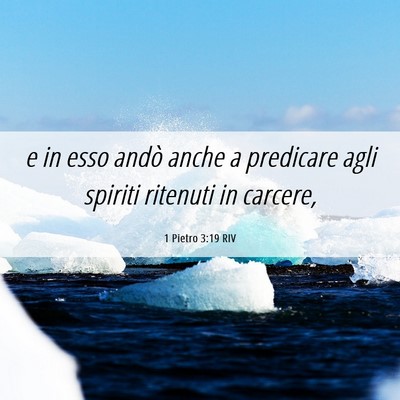 Picture 06 - 1 Pietro 3:19 RIV - e in esso andò anche a predicare agli spiriti - Bible Verse Picture