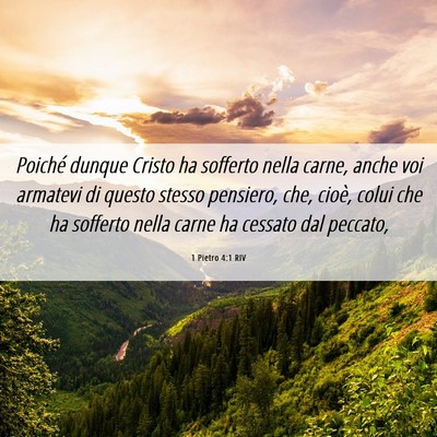 Picture 06 - 1 Pietro 4:1 RIV - Poiché dunque Cristo ha sofferto nella carne, - Bible Verse Picture