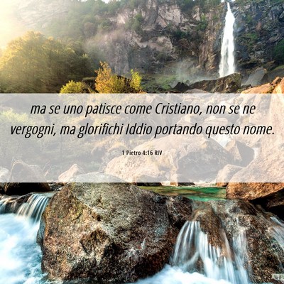 Picture 06 - 1 Pietro 4:16 RIV - ma se uno patisce come Cristiano, non se ne - Bible Verse Picture