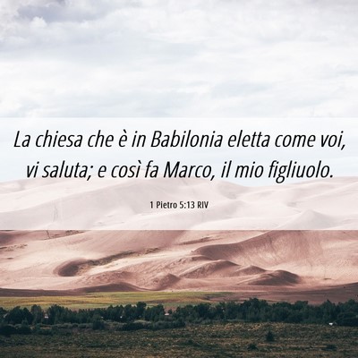 Picture 06 - 1 Pietro 5:13 RIV - La chiesa che è in Babilonia eletta come voi, vi - Bible Verse Picture