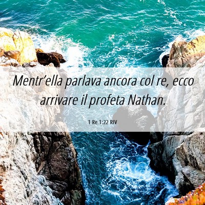 Picture 06 - 1 Re 1:22 RIV - Mentr’ella parlava ancora col re, ecco arrivare - Bible Verse Picture