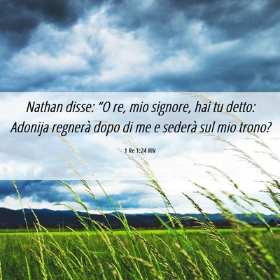 Picture 06 - 1 Re 1:24 RIV - Nathan disse: “O re, mio signore, hai tu detto: - Bible Verse Picture