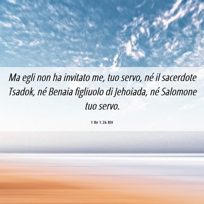 Picture 06 - 1 Re 1:26 RIV - Ma egli non ha invitato me, tuo servo, né il - Bible Verse Picture