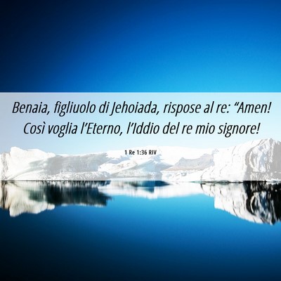 Picture 06 - 1 Re 1:36 RIV - Benaia, figliuolo di Jehoiada, rispose al re: - Bible Verse Picture