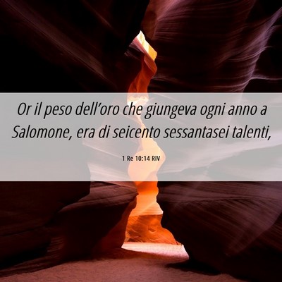 Picture 06 - 1 Re 10:14 RIV - Or il peso dell’oro che giungeva ogni anno a - Bible Verse Picture