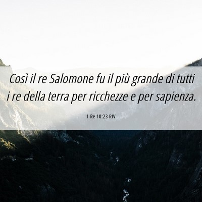 Picture 06 - 1 Re 10:23 RIV - Così il re Salomone fu il più grande di tutti i - Bible Verse Picture