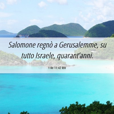 Picture 06 - 1 Re 11:42 RIV - Salomone regnò a Gerusalemme, su tutto Israele, - Bible Verse Picture