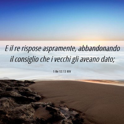 Picture 06 - 1 Re 12:13 RIV - E il re rispose aspramente, abbandonando il - Bible Verse Picture