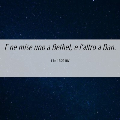 Picture 06 - 1 Re 12:29 RIV - E ne mise uno a Bethel, e l’altro a - Bible Verse Picture