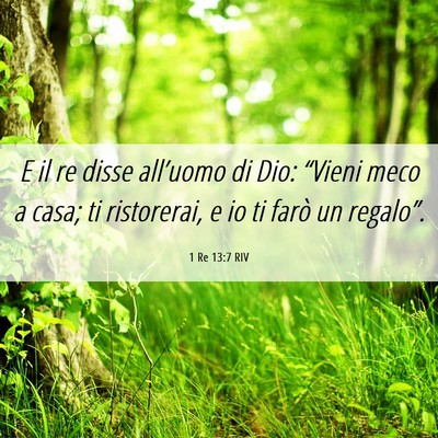 Picture 06 - 1 Re 13:7 RIV - E il re disse all’uomo di Dio: “Vieni meco a - Bible Verse Picture