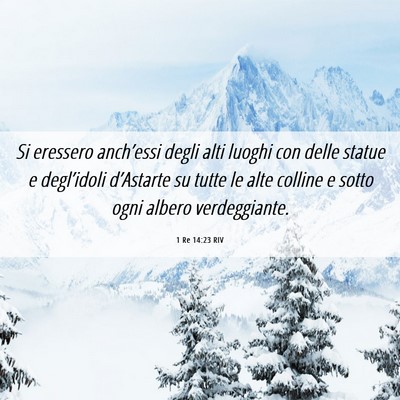 Picture 06 - 1 Re 14:23 RIV - Si eressero anch’essi degli alti luoghi con - Bible Verse Picture